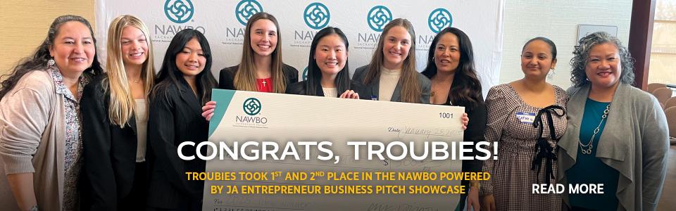 Troubies took first and second place in the NAWBO Business Pitch Showcase.  St. Francis Catholic High School Sacramento, CA